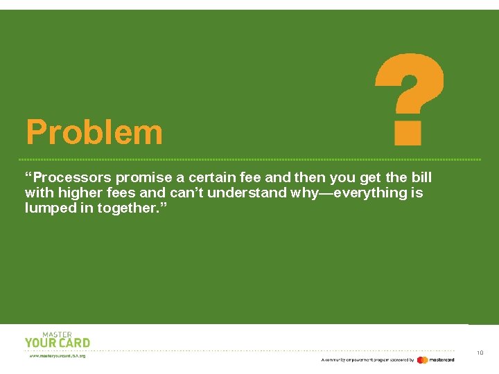 Problem “Processors promise a certain fee and then you get the bill with higher