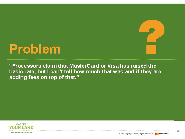 Problem “Processors claim that Master. Card or Visa has raised the basic rate, but