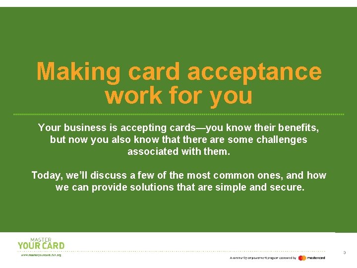 Making card acceptance work for you Your business is accepting cards—you know their benefits,