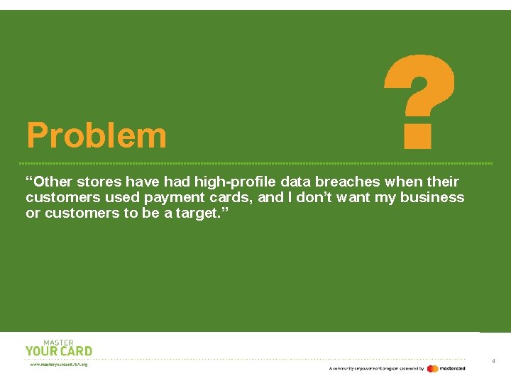 Problem “Other stores have had high-profile data breaches when their customers used payment cards,