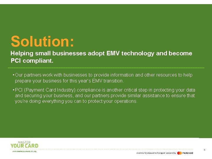 Solution: Helping small businesses adopt EMV technology and become PCI compliant. • Our partners
