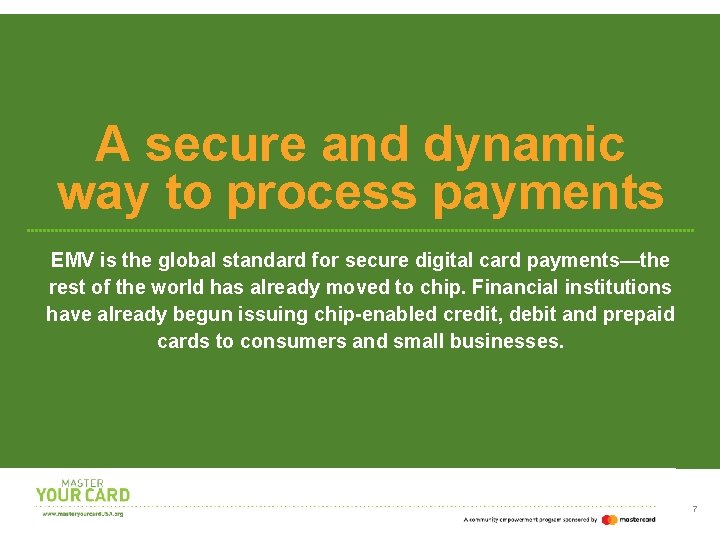 A secure and dynamic way to process payments EMV is the global standard for