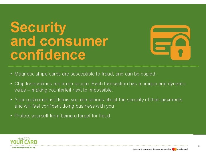 Security and consumer confidence • Magnetic stripe cards are susceptible to fraud, and can