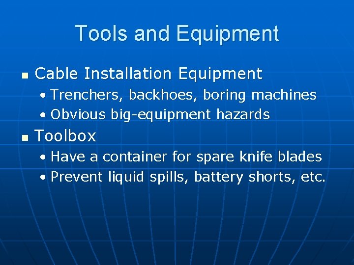 Tools and Equipment n Cable Installation Equipment • Trenchers, backhoes, boring machines • Obvious