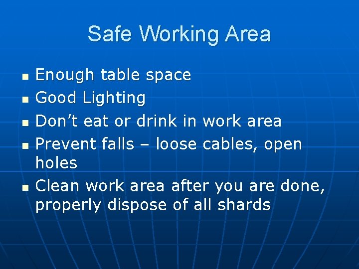 Safe Working Area n n n Enough table space Good Lighting Don’t eat or