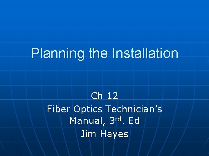 Planning the Installation Ch 12 Fiber Optics Technician’s Manual, 3 rd. Ed Jim Hayes