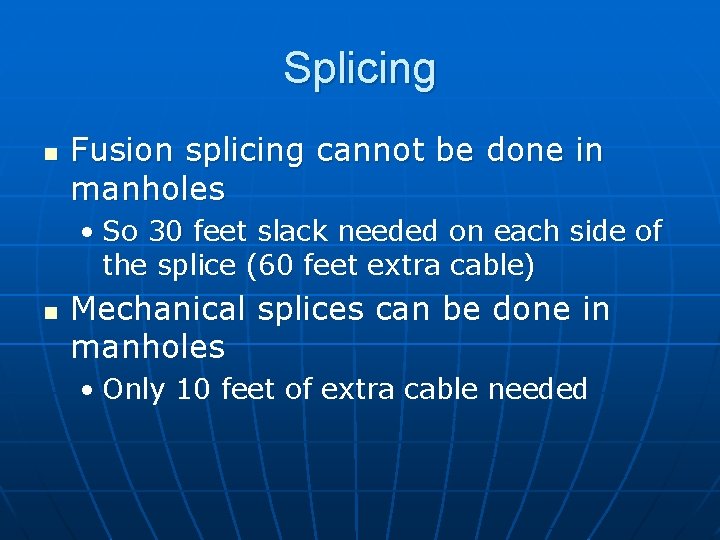 Splicing n Fusion splicing cannot be done in manholes • So 30 feet slack