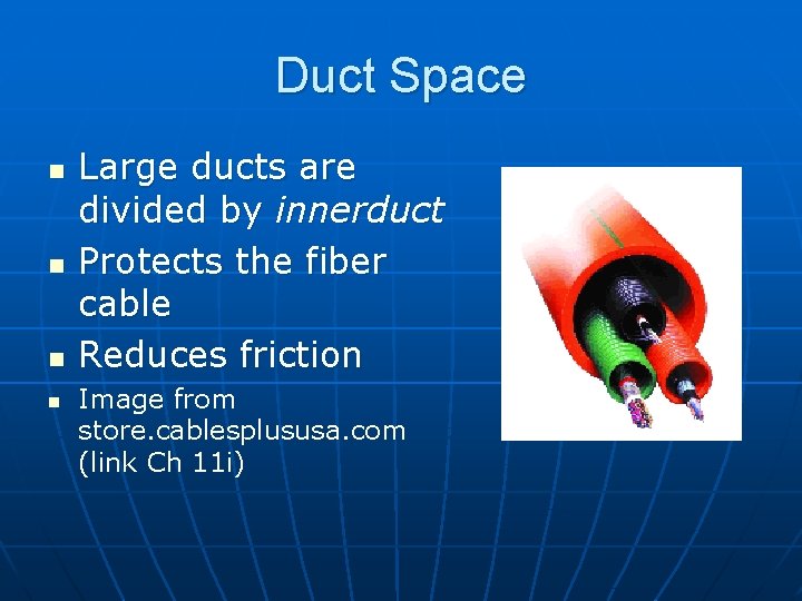Duct Space n n Large ducts are divided by innerduct Protects the fiber cable