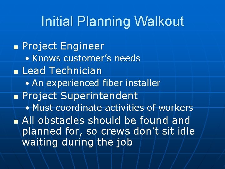 Initial Planning Walkout n Project Engineer • Knows customer’s needs n Lead Technician •