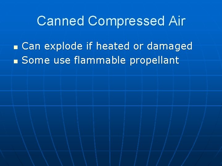 Canned Compressed Air n n Can explode if heated or damaged Some use flammable