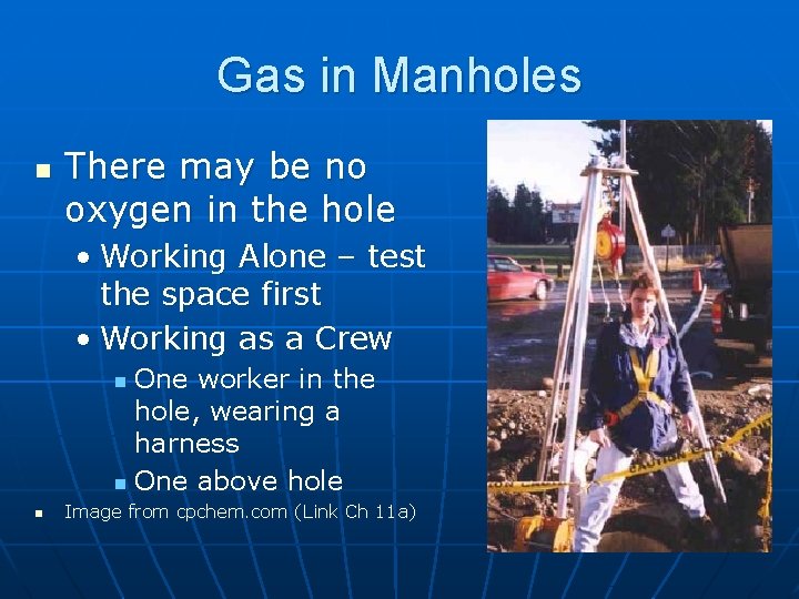 Gas in Manholes n There may be no oxygen in the hole • Working