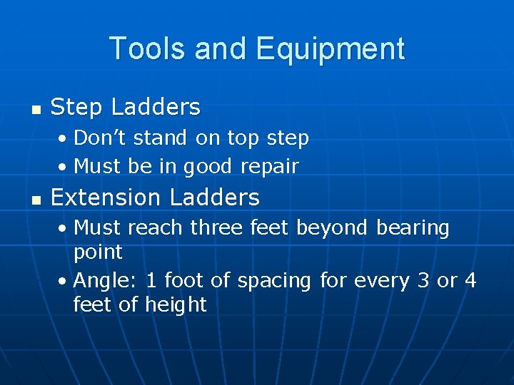 Tools and Equipment n Step Ladders • Don’t stand on top step • Must