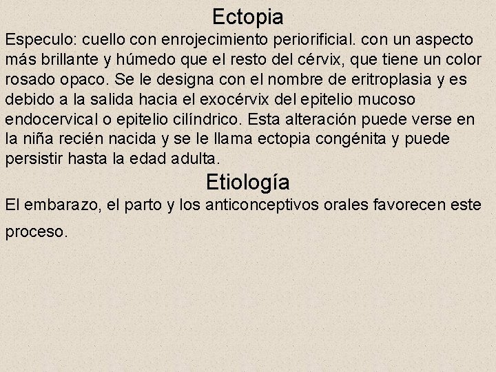 Ectopia Especulo: cuello con enrojecimiento periorificial. con un aspecto más brillante y húmedo que