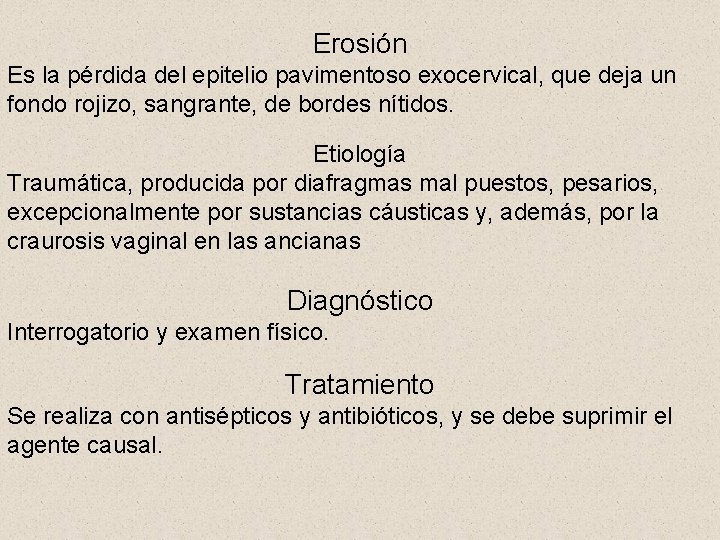 Erosión Es la pérdida del epitelio pavimentoso exocervical, que deja un fondo rojizo, sangrante,