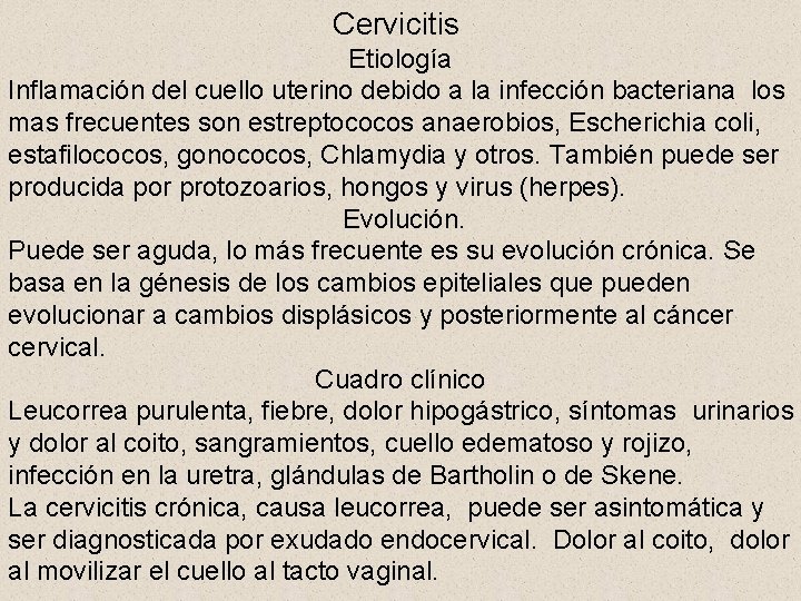 Cervicitis Etiología Inflamación del cuello uterino debido a la infección bacteriana los mas frecuentes