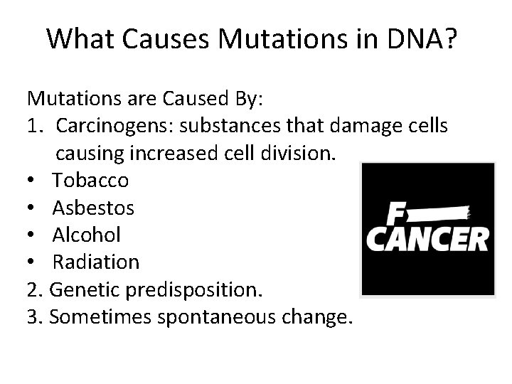 What Causes Mutations in DNA? Mutations are Caused By: 1. Carcinogens: substances that damage