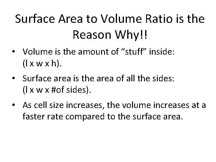 Surface Area to Volume Ratio is the Reason Why!! • Volume is the amount