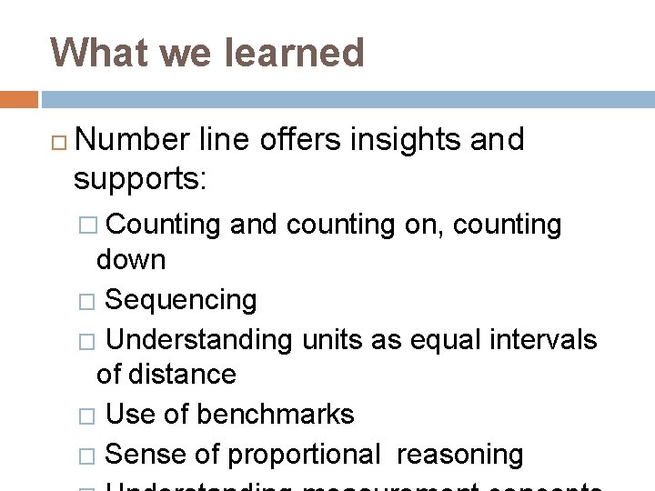 What we learned Number line offers insights and supports: � Counting and counting on,