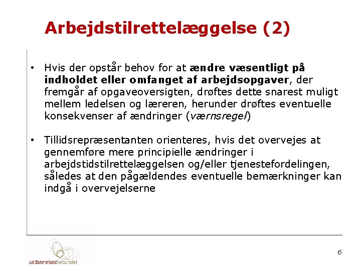 Arbejdstilrettelæggelse (2) • Hvis der opstår behov for at ændre væsentligt på indholdet eller