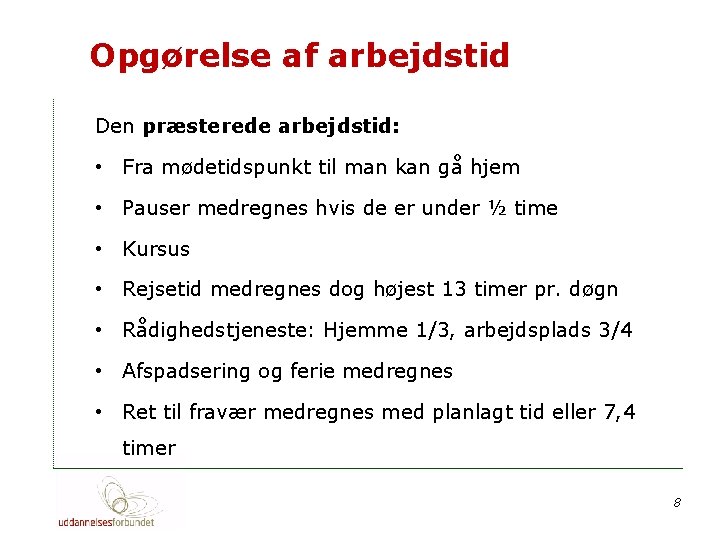 Opgørelse af arbejdstid Den præsterede arbejdstid: • Fra mødetidspunkt til man kan gå hjem