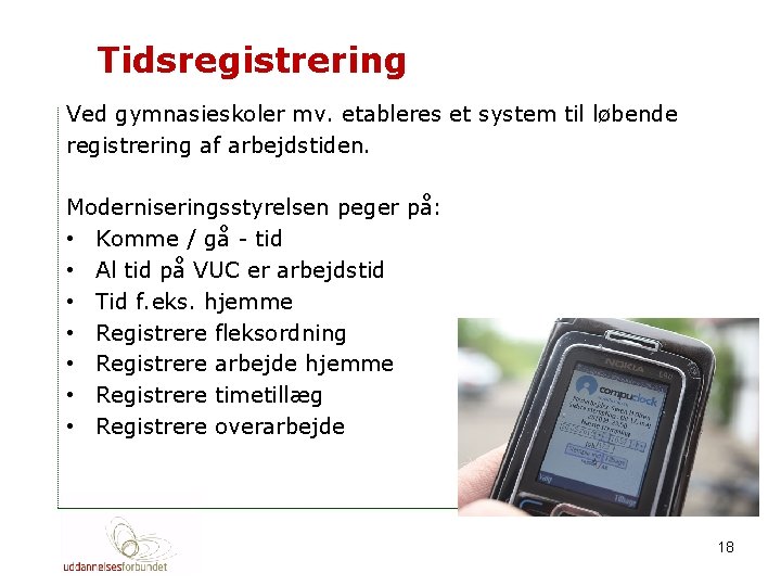 Tidsregistrering Ved gymnasieskoler mv. etableres et system til løbende registrering af arbejdstiden. Moderniseringsstyrelsen peger