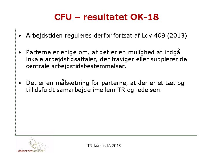 CFU – resultatet OK-18 • Arbejdstiden reguleres derfor fortsat af Lov 409 (2013) •