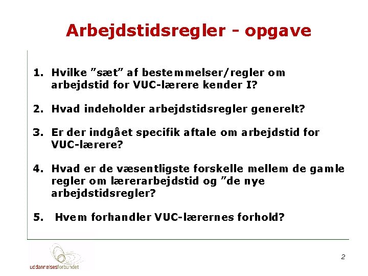 Arbejdstidsregler - opgave 1. Hvilke ”sæt” af bestemmelser/regler om arbejdstid for VUC-lærere kender I?