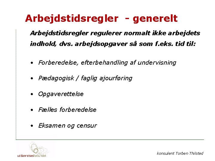 Arbejdstidsregler - generelt Arbejdstidsregler regulerer normalt ikke arbejdets indhold, dvs. arbejdsopgaver så som f.