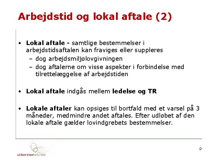 Arbejdstid og lokal aftale (2) • Lokal aftale - samtlige bestemmelser i arbejdstidsaftalen kan