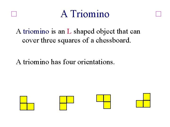 A Triomino A triomino is an L shaped object that can cover three squares