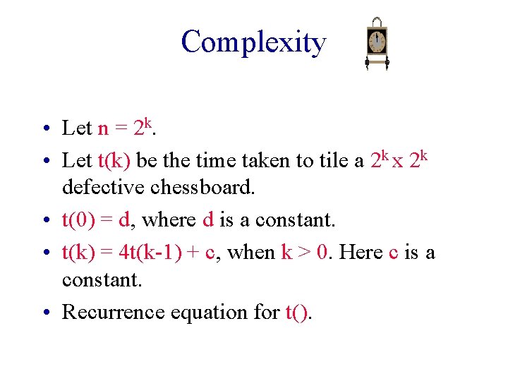 Complexity • Let n = 2 k. • Let t(k) be the time taken