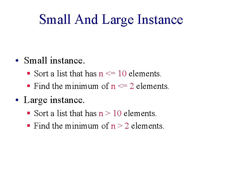 Small And Large Instance • Small instance. § Sort a list that has n