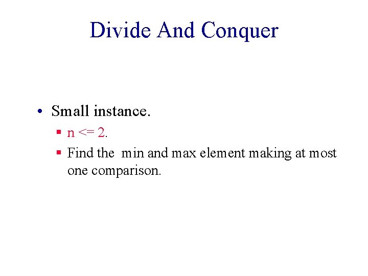 Divide And Conquer • Small instance. § n <= 2. § Find the min