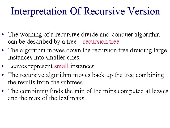 Interpretation Of Recursive Version • The working of a recursive divide-and-conquer algorithm can be