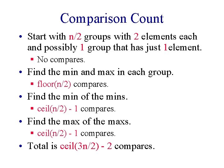 Comparison Count • Start with n/2 groups with 2 elements each and possibly 1