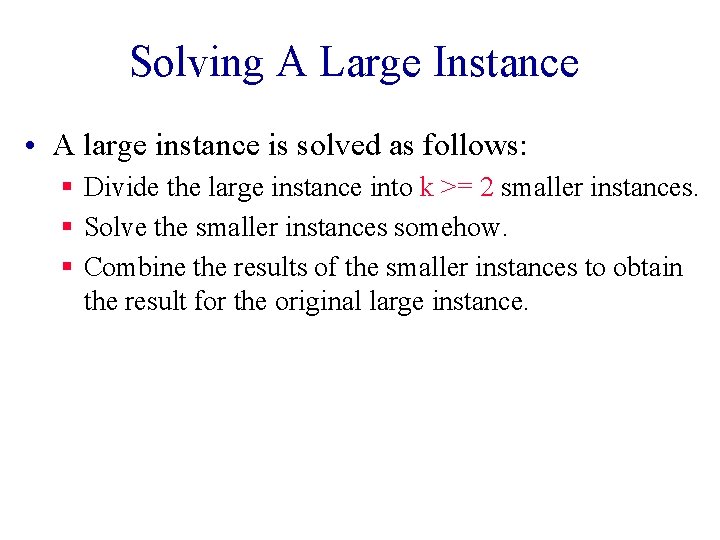 Solving A Large Instance • A large instance is solved as follows: § Divide