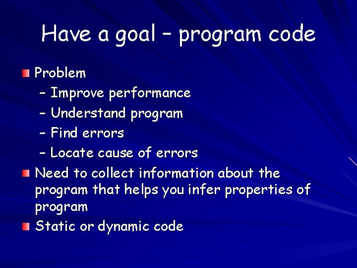 Have a goal – program code Problem – Improve performance – Understand program –