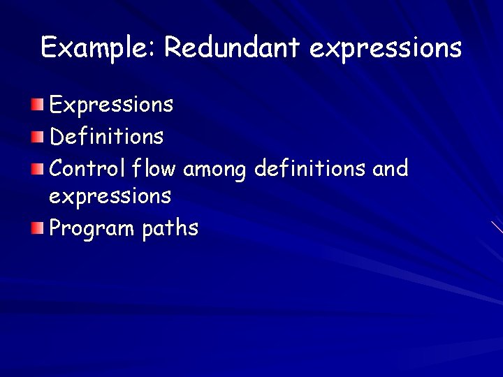 Example: Redundant expressions Expressions Definitions Control flow among definitions and expressions Program paths 