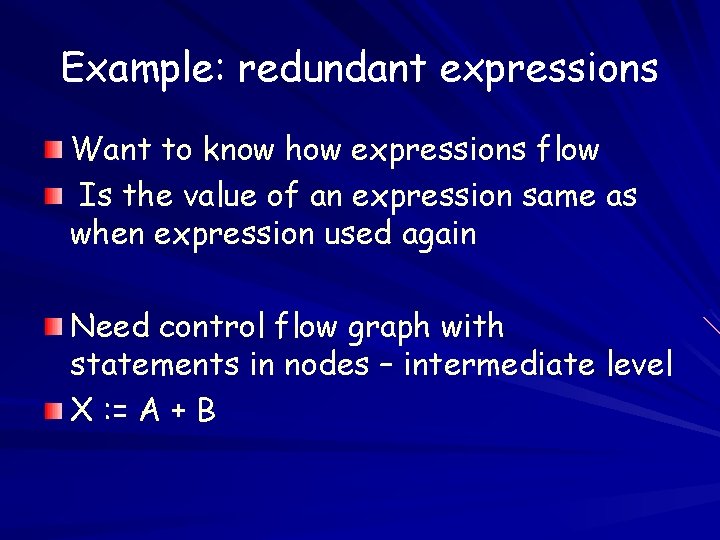 Example: redundant expressions Want to know how expressions flow Is the value of an