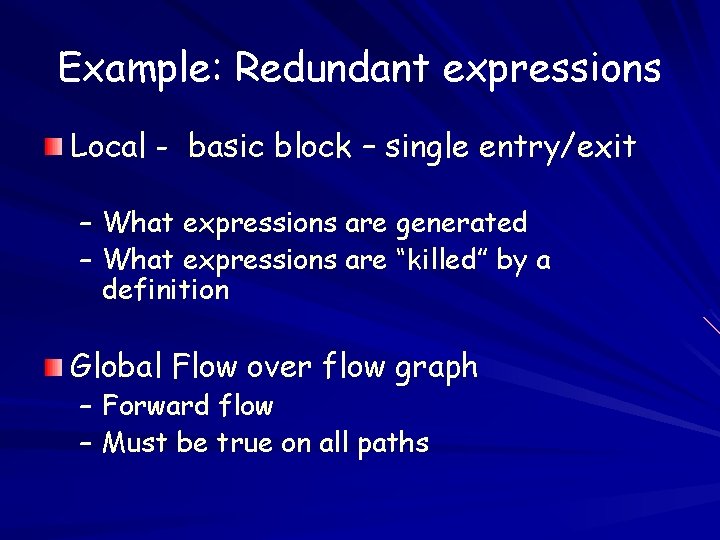 Example: Redundant expressions Local - basic block – single entry/exit – What expressions are