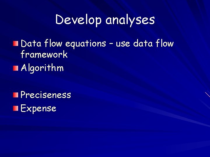 Develop analyses Data flow equations – use data flow framework Algorithm Preciseness Expense 