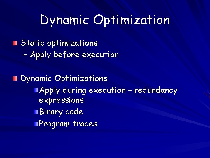 Dynamic Optimization Static optimizations – Apply before execution Dynamic Optimizations Apply during execution –
