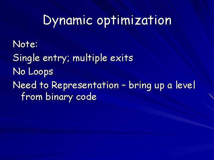 Dynamic optimization Note: Single entry; multiple exits No Loops Need to Representation – bring