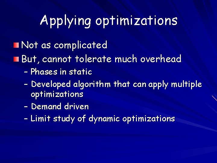 Applying optimizations Not as complicated But, cannot tolerate much overhead – Phases in static