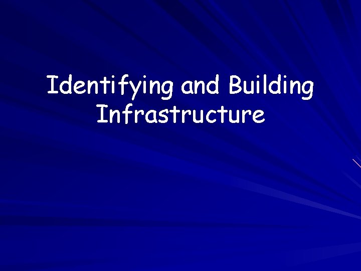 Identifying and Building Infrastructure 