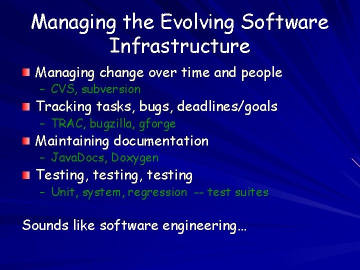 Managing the Evolving Software Infrastructure Managing change over time and people – CVS, subversion