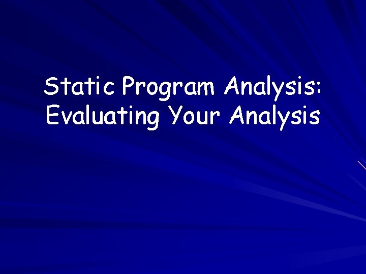 Static Program Analysis: Evaluating Your Analysis 