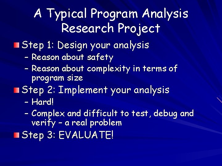 A Typical Program Analysis Research Project Step 1: Design your analysis – Reason about