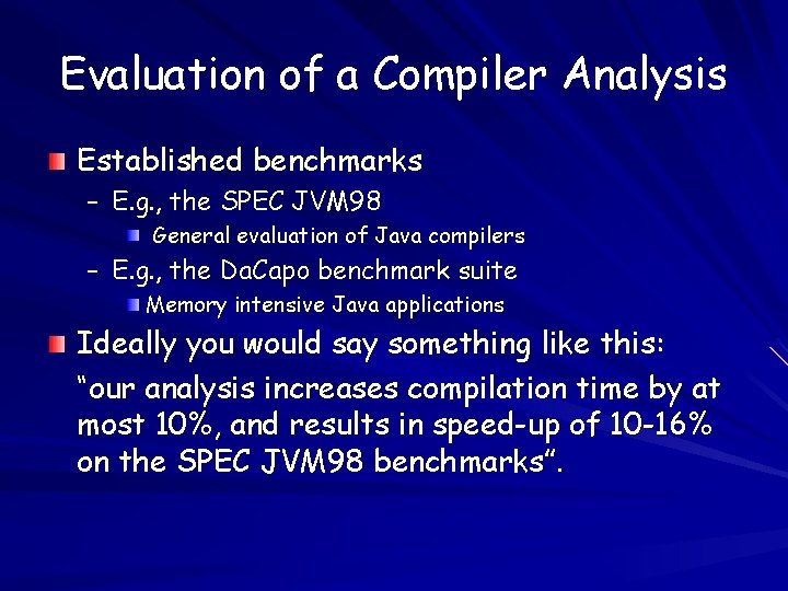 Evaluation of a Compiler Analysis Established benchmarks – E. g. , the SPEC JVM