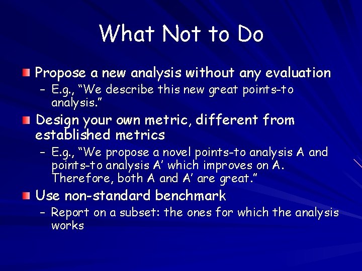 What Not to Do Propose a new analysis without any evaluation – E. g.